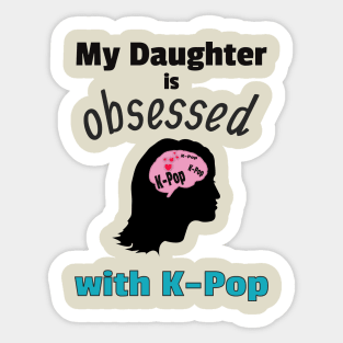 My Daughter is Obsessed with K-Pop Sticker